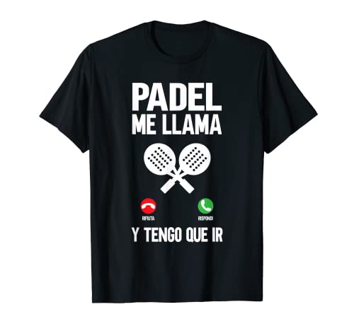 Padel Tennis me llama y tengo que ir Camiseta