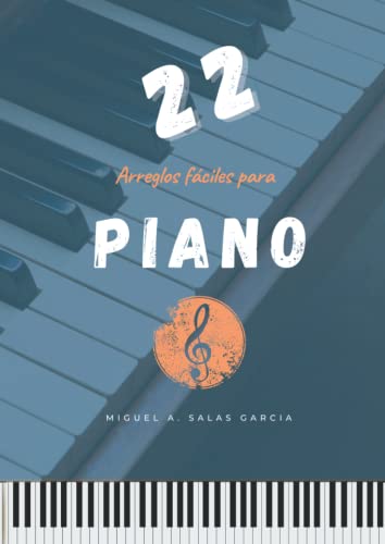 22 Arreglos fáciles para Piano: 22 Versiones fáciles digitadas y cifradas armónicamente para Piano