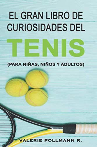 El Gran Libro de Curiosidades del TENIS: para niñas, niños y adultos