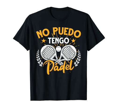 Padelista Deportistas De Pádel Tennis No Puedo Tengo Padel Camiseta