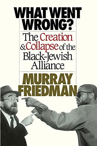 What Went Wrong?: The Creation & Collapse of the Black-Jewish Alliance
