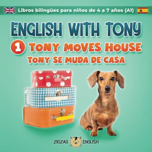 ENGLISH WITH TONY - 1 - TONY MOVES HOUSE: Libros bilingües inglés / español para niños de 4 a 7 años (nivel principiante, A1) (English with Tony - ... niños de 4 a 7 años (nivel principiante, A1))